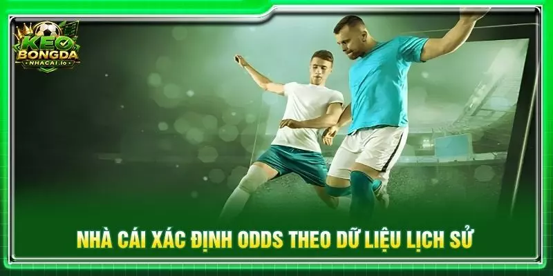 Nhà cái xác định odds theo dữ liệu lịch sử
