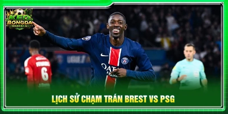Lịch sử chạm trán Brest vs PSG