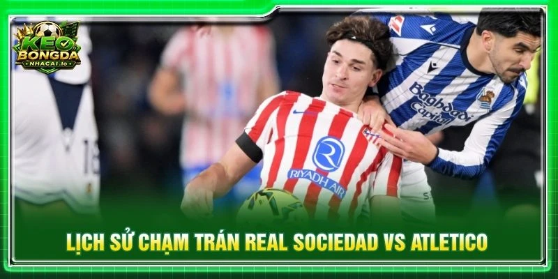 Lịch sử chạm trán Real Sociedad vs Atletico Madrid