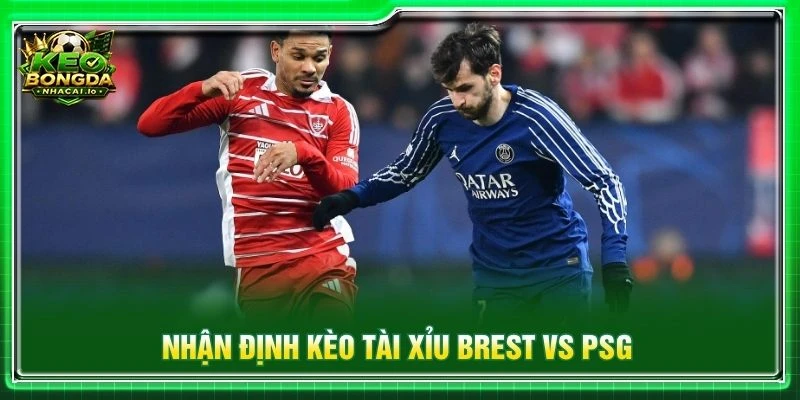 Nhận định kèo tài xỉu Brest vs PSG