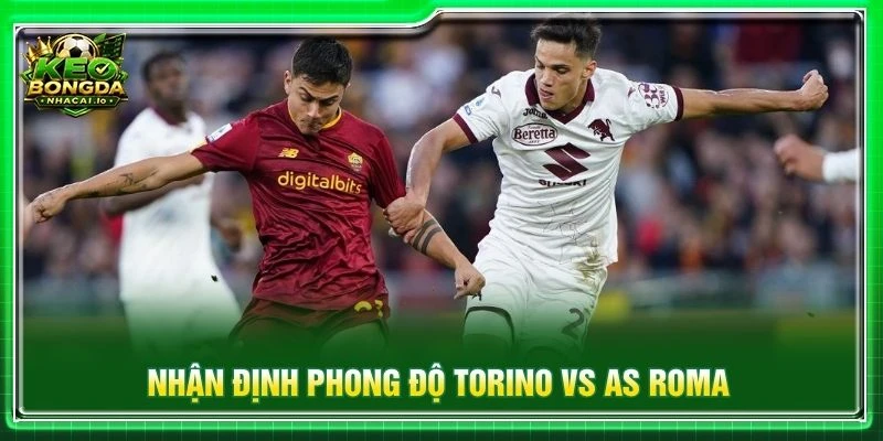 Nhận định phong độ Torino vs AS Roma