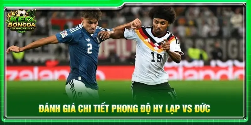 Đánh giá chi tiết phong độ Hy Lạp vs Đức