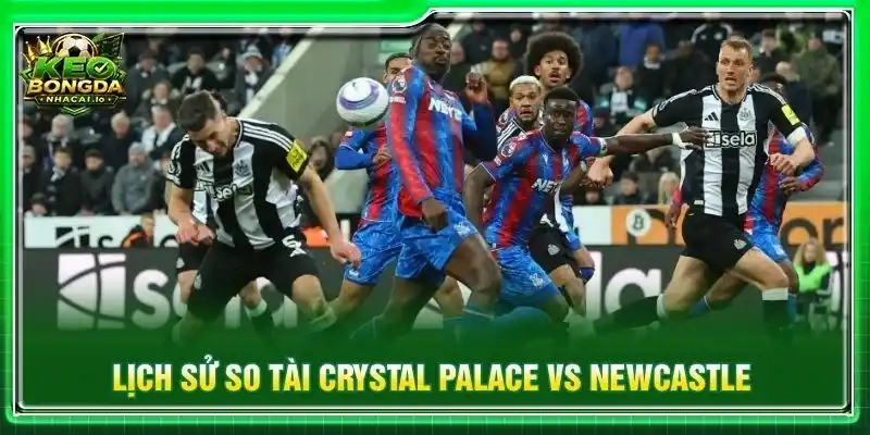 Lịch sử so tài Crystal Palace vs Newcastle