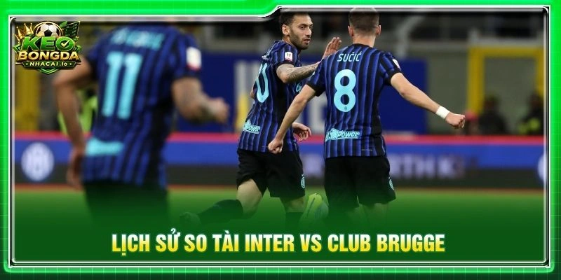 Lịch sử so tài Inter vs Club Brugge