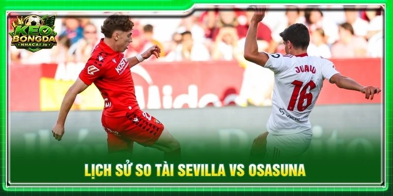 Lịch sử so tài Sevilla vs Osasuna