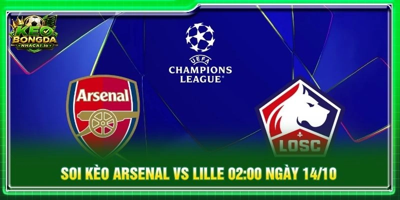 Soi Kèo Arsenal Vs Lille 02:00 Ngày 14/10 - Cúp C1 Châu Âu