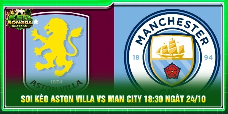 Soi Kèo Aston Villa Vs Man City 18:30 Ngày 24/10/2026 - EPL