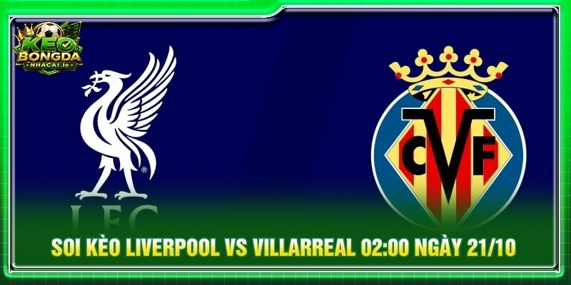 Soi Kèo Liverpool Vs Villarreal 02:00 Ngày 21/10/2026 - C1