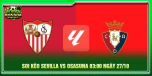 Soi Kèo Sevilla Vs Osasuna 03:00 Ngày 27/10/2026 - La Liga